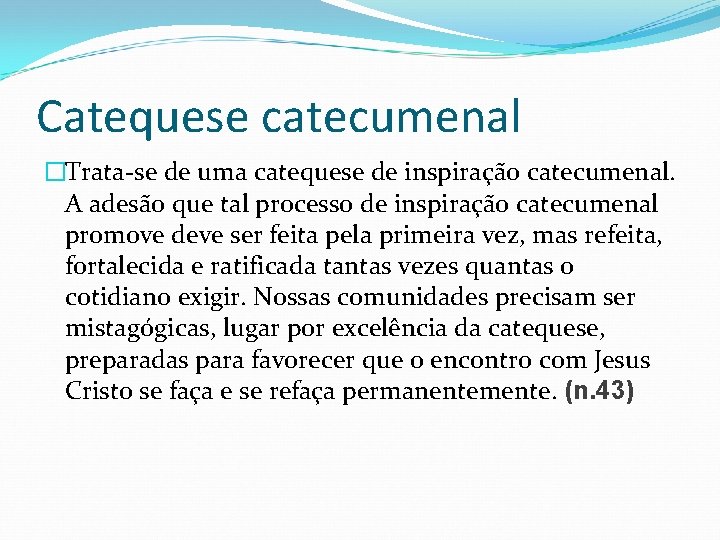 Catequese catecumenal �Trata-se de uma catequese de inspiração catecumenal. A adesão que tal processo