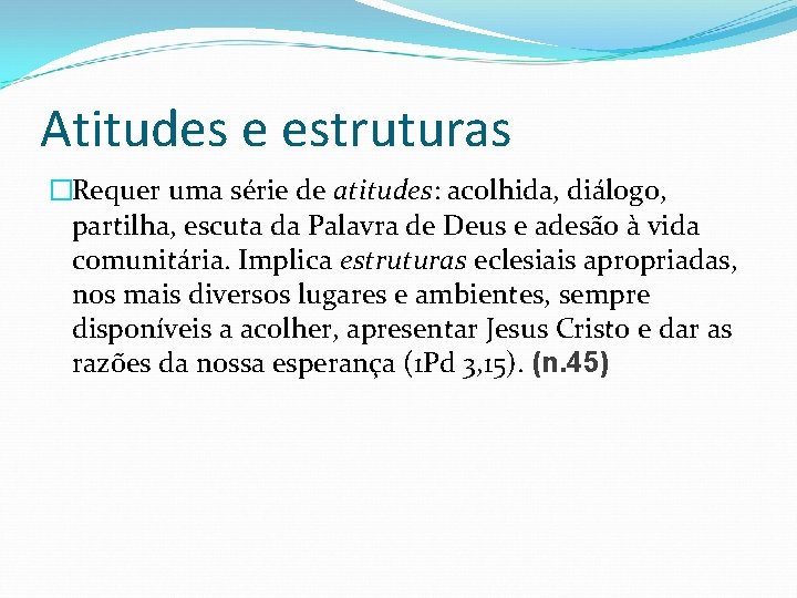 Atitudes e estruturas �Requer uma série de atitudes: acolhida, diálogo, partilha, escuta da Palavra