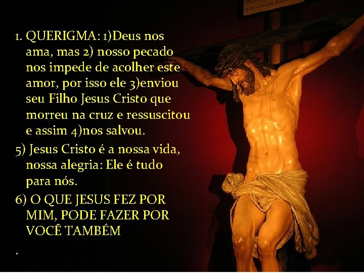 1. QUERIGMA: 1)Deus nos ama, mas 2) nosso pecado nos impede de acolher este