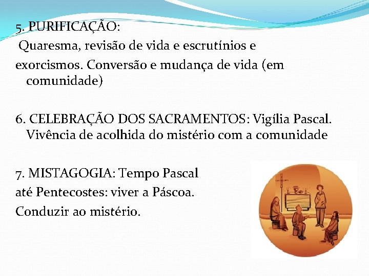 5. PURIFICAÇÃO: Quaresma, revisão de vida e escrutínios e exorcismos. Conversão e mudança de