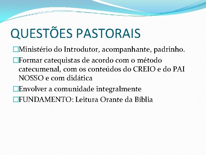 QUESTÕES PASTORAIS �Ministério do Introdutor, acompanhante, padrinho. �Formar catequistas de acordo com o método