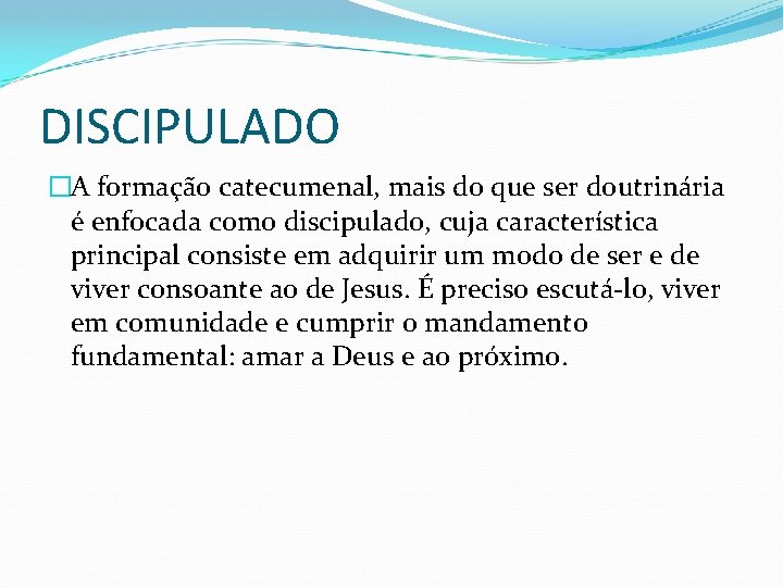 DISCIPULADO �A formação catecumenal, mais do que ser doutrinária é enfocada como discipulado, cuja