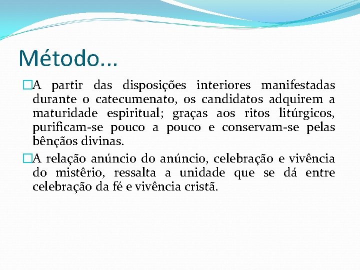 Método. . . �A partir das disposições interiores manifestadas durante o catecumenato, os candidatos