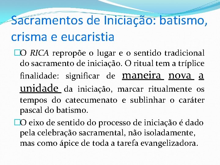 Sacramentos de Iniciação: batismo, crisma e eucaristia �O RICA repropõe o lugar e o