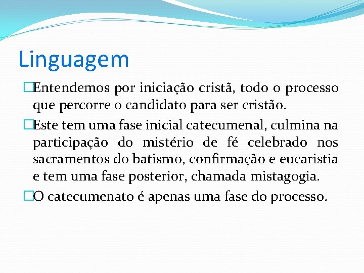 Linguagem �Entendemos por iniciação cristã, todo o processo que percorre o candidato para ser