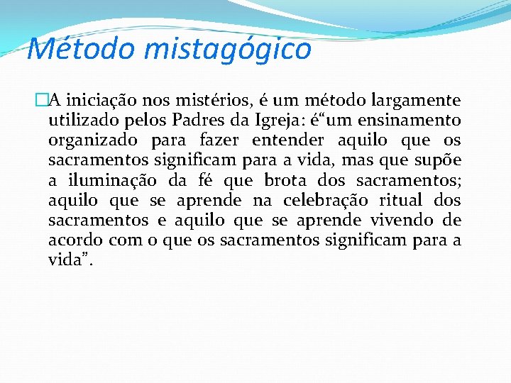 Método mistagógico �A iniciação nos mistérios, é um método largamente utilizado pelos Padres da