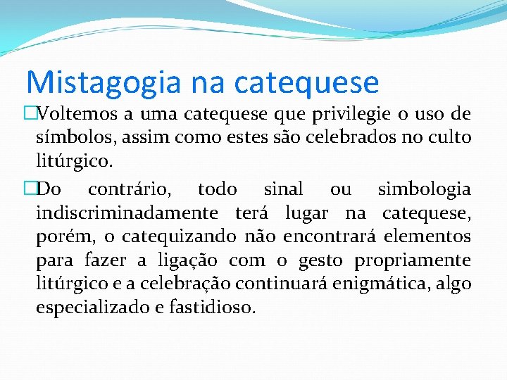 Mistagogia na catequese �Voltemos a uma catequese que privilegie o uso de símbolos, assim