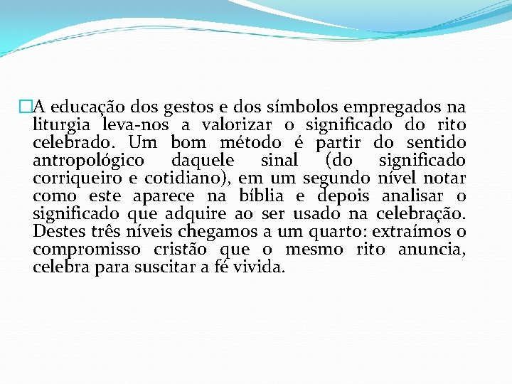 �A educação dos gestos e dos símbolos empregados na liturgia leva-nos a valorizar o