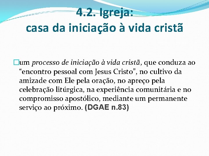 4. 2. Igreja: casa da iniciação à vida cristã �um processo de iniciação à