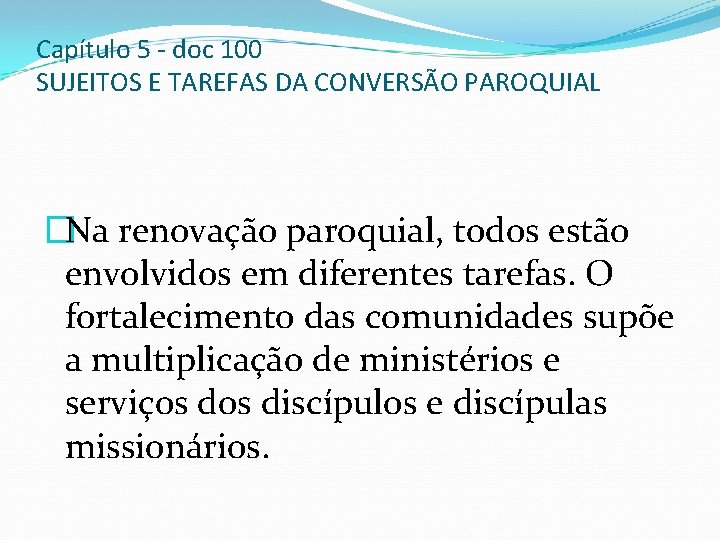 Capítulo 5 - doc 100 SUJEITOS E TAREFAS DA CONVERSÃO PAROQUIAL �Na renovação paroquial,