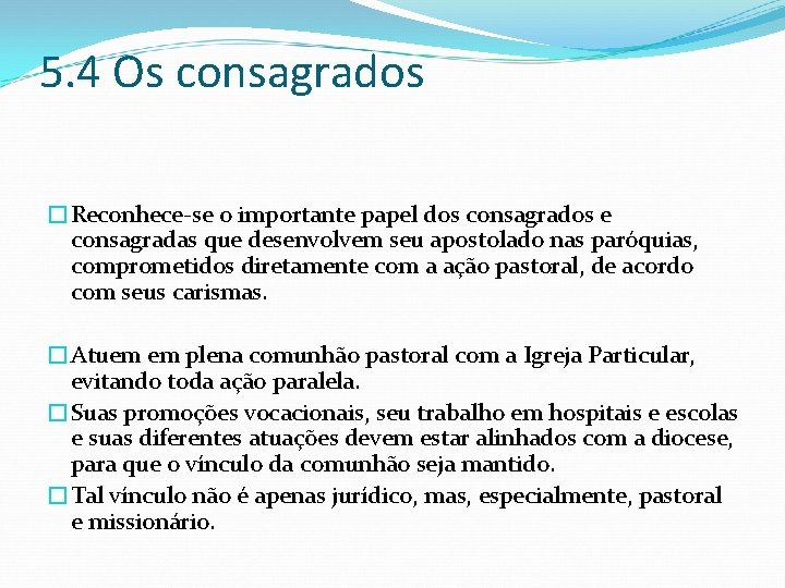 5. 4 Os consagrados �Reconhece-se o importante papel dos consagrados e consagradas que desenvolvem