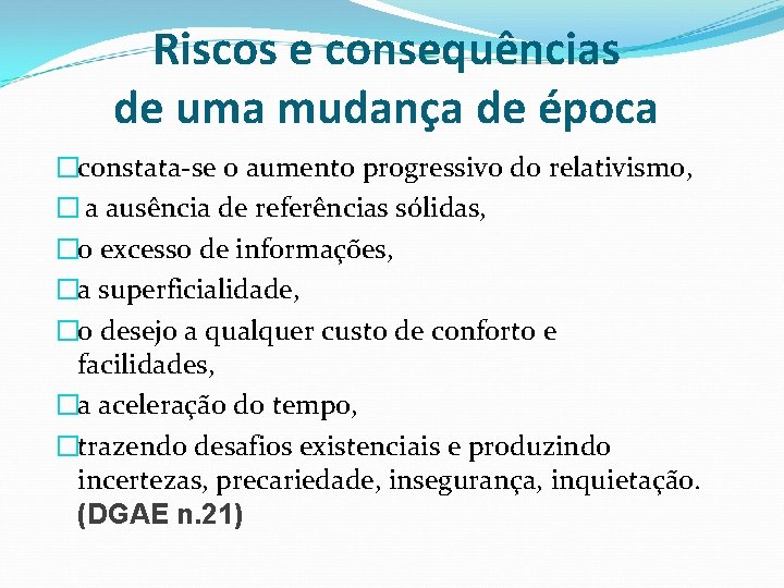 Riscos e consequências de uma mudança de época �constata-se o aumento progressivo do relativismo,