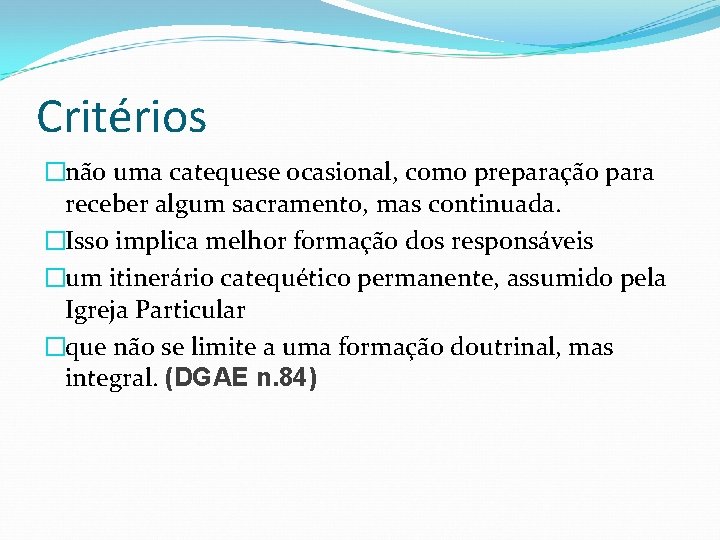 Critérios �não uma catequese ocasional, como preparação para receber algum sacramento, mas continuada. �Isso