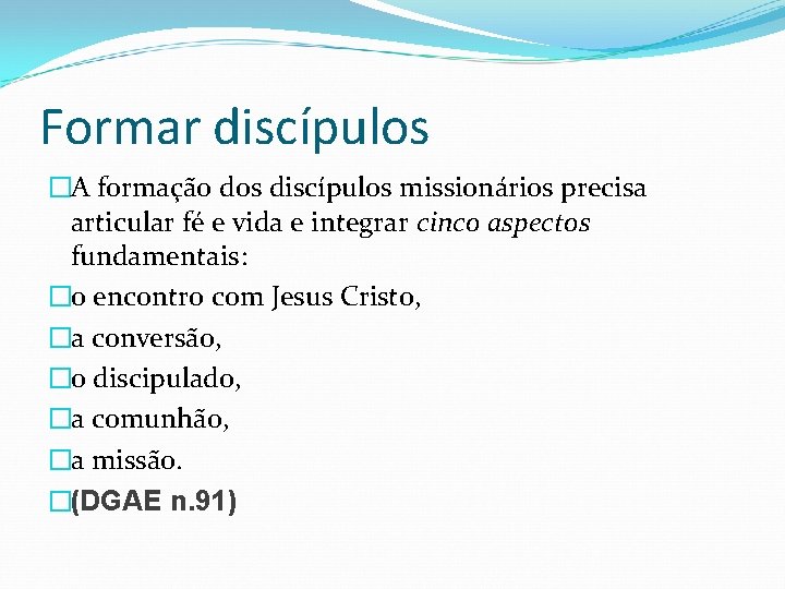 Formar discípulos �A formação dos discípulos missionários precisa articular fé e vida e integrar