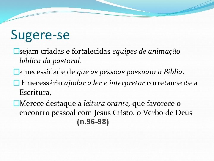 Sugere-se �sejam criadas e fortalecidas equipes de animação bíblica da pastoral. �a necessidade de