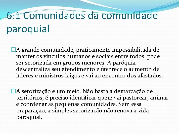 6. 1 Comunidades da comunidade paroquial �A grande comunidade, praticamente impossibilitada de manter os