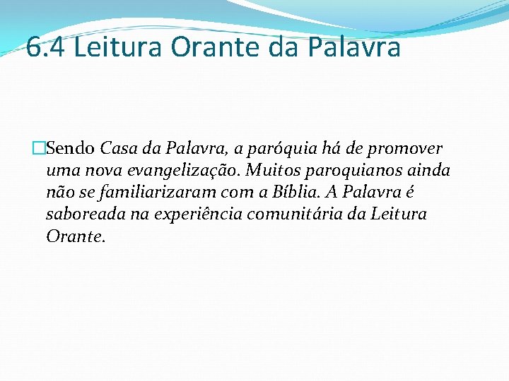 6. 4 Leitura Orante da Palavra �Sendo Casa da Palavra, a paróquia há de