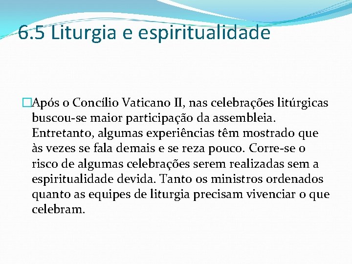 6. 5 Liturgia e espiritualidade �Após o Concílio Vaticano II, nas celebrações litúrgicas buscou-se