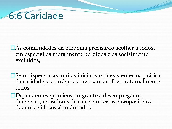 6. 6 Caridade �As comunidades da paróquia precisarão acolher a todos, em especial os