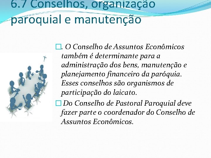 6. 7 Conselhos, organização paroquial e manutenção �. O Conselho de Assuntos Econômicos também