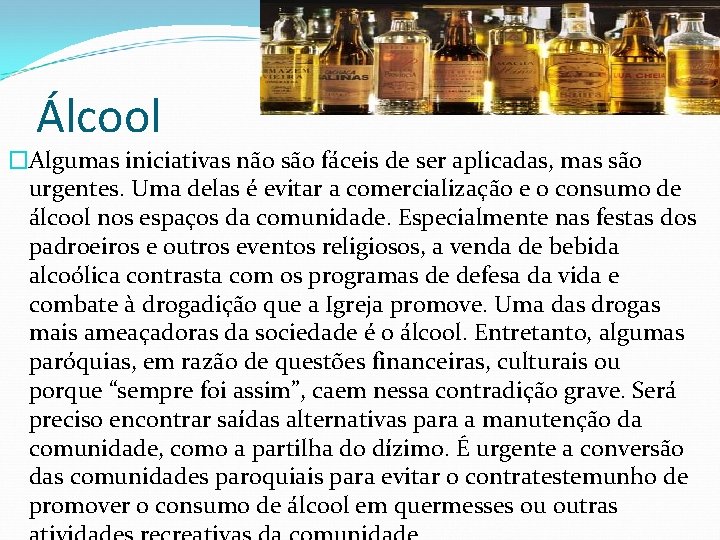 Álcool �Algumas iniciativas não são fáceis de ser aplicadas, mas são urgentes. Uma delas