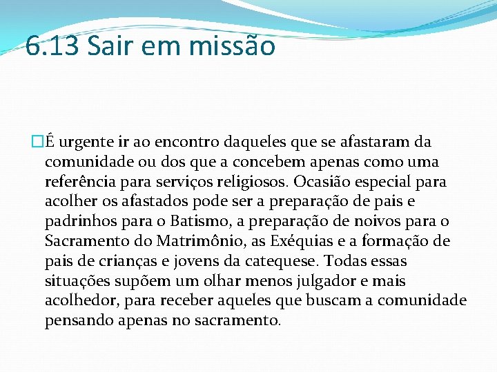 6. 13 Sair em missão �É urgente ir ao encontro daqueles que se afastaram