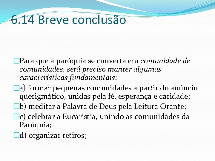 6. 14 Breve conclusão �Para que a paróquia se converta em comunidade de comunidades,