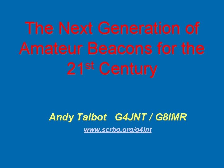 The Next Generation of Amateur Beacons for the st 21 Century Andy Talbot G