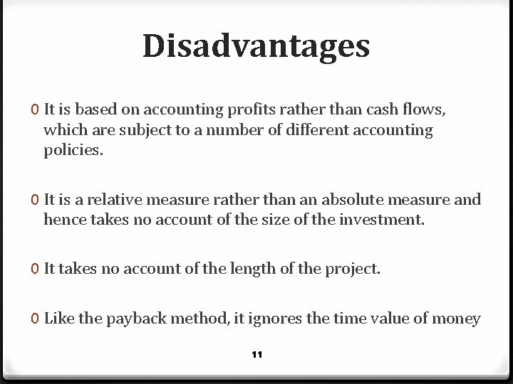 Disadvantages 0 It is based on accounting profits rather than cash flows, which are