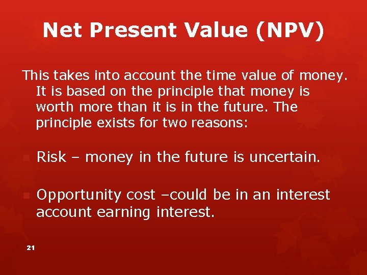 Net Present Value (NPV) This takes into account the time value of money. It
