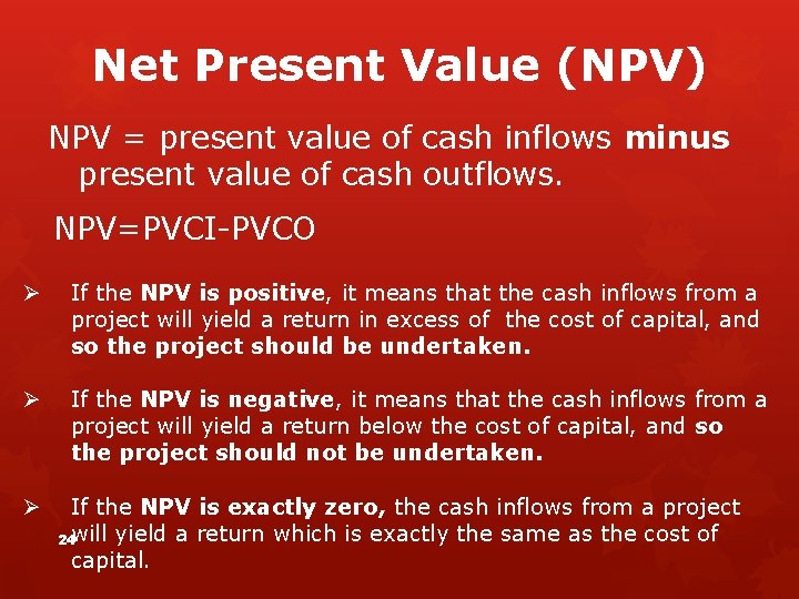 Net Present Value (NPV) NPV = present value of cash inflows minus present value