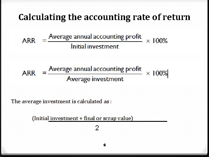 Calculating the accounting rate of return The average investment is calculated as : (Initial