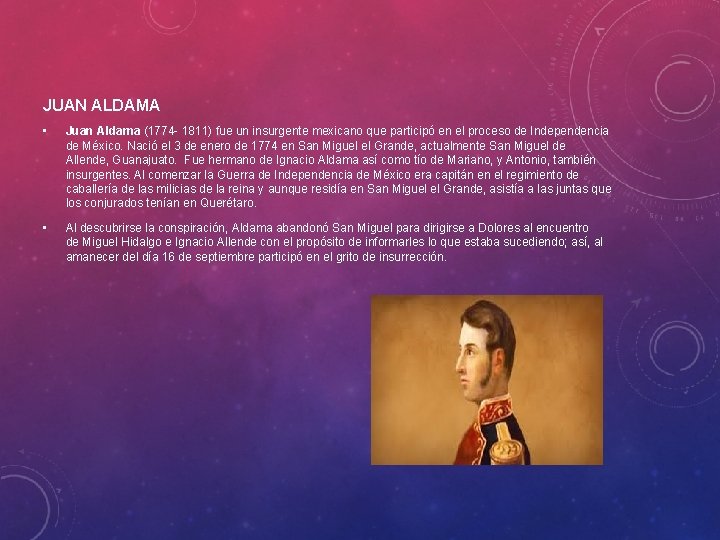 JUAN ALDAMA • Juan Aldama (1774 - 1811) fue un insurgente mexicano que participó