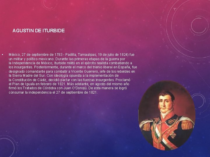AGUSTIN DE ITURBIDE • México, 27 de septiembre de 1783 - Padilla, Tamaulipas, 19