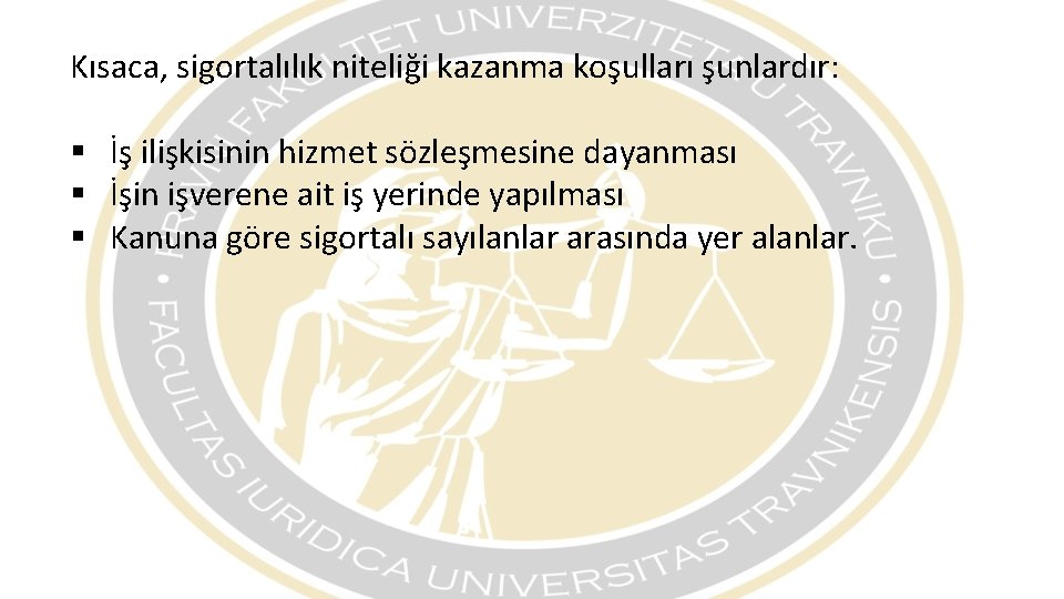 Kısaca, sigortalılık niteliği kazanma koşulları şunlardır: § İş ilişkisinin hizmet sözleşmesine dayanması § İşin