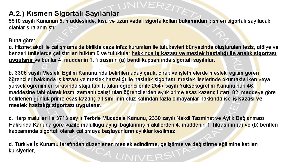 A. 2. ) Kısmen Sigortalı Sayılanlar 5510 sayılı Kanunun 5. maddesinde, kısa ve uzun