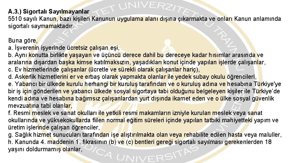 A. 3. ) Sigortalı Sayılmayanlar 5510 sayılı Kanun, bazı kişileri Kanunun uygulama alanı dışına