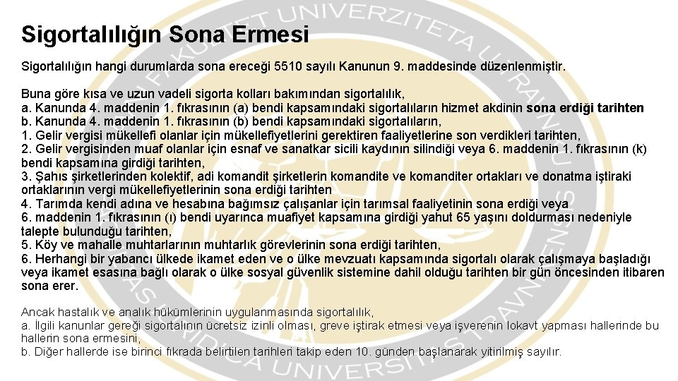 Sigortalılığın Sona Ermesi Sigortalılığın hangi durumlarda sona ereceği 5510 sayılı Kanunun 9. maddesinde düzenlenmiştir.