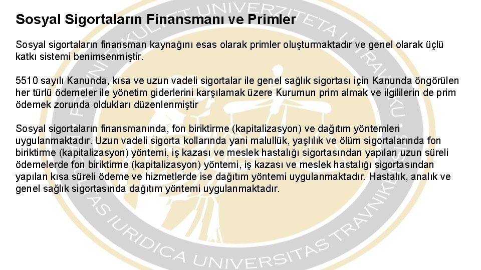 Sosyal Sigortaların Finansmanı ve Primler Sosyal sigortaların finansman kaynağını esas olarak primler oluşturmaktadır ve