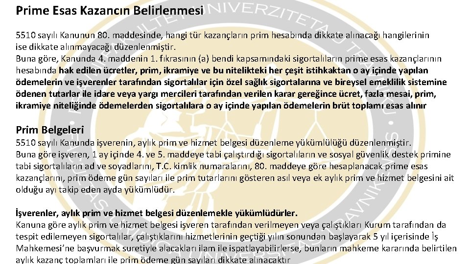 Prime Esas Kazancın Belirlenmesi 5510 sayılı Kanunun 80. maddesinde, hangi tür kazançların prim hesabında