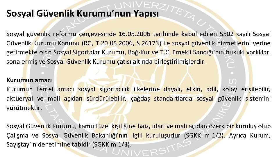 Sosyal Güvenlik Kurumu’nun Yapısı Sosyal güvenlik reformu çerçevesinde 16. 05. 2006 tarihinde kabul edilen