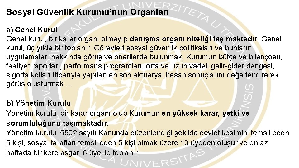 Sosyal Güvenlik Kurumu’nun Organları a) Genel Kurul Genel kurul, bir karar organı olmayıp danışma
