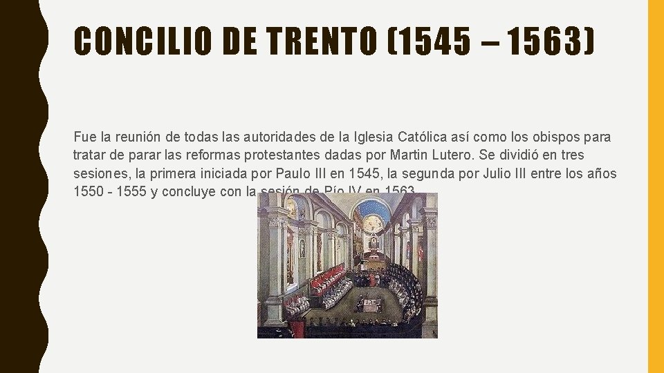 CONCILIO DE TRENTO (1545 – 1563) Fue la reunión de todas las autoridades de