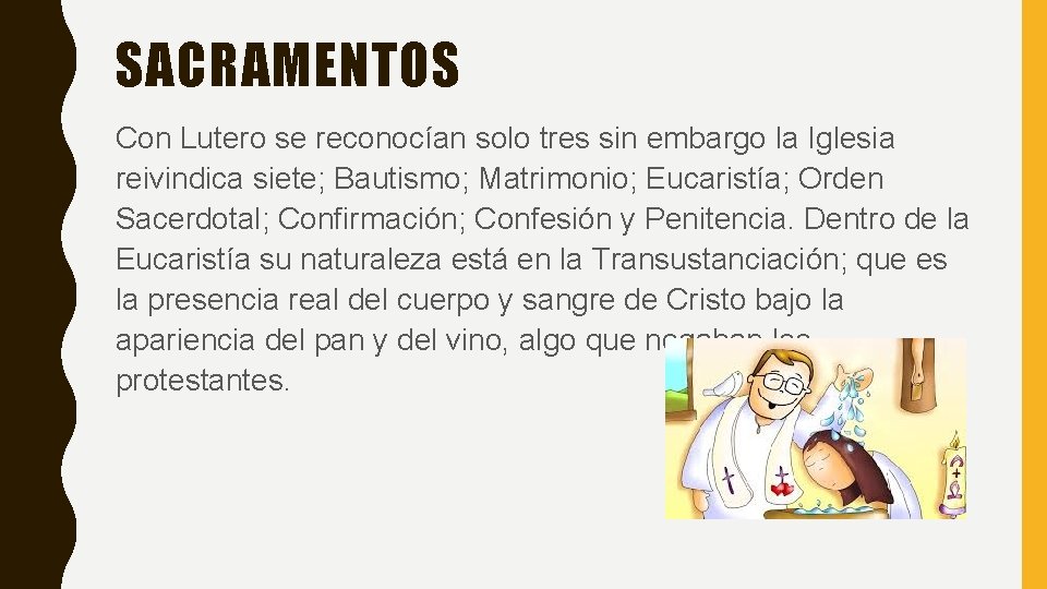 SACRAMENTOS Con Lutero se reconocían solo tres sin embargo la Iglesia reivindica siete; Bautismo;