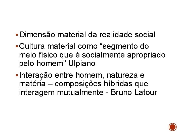 § Dimensão material da realidade social § Cultura material como “segmento do meio físico