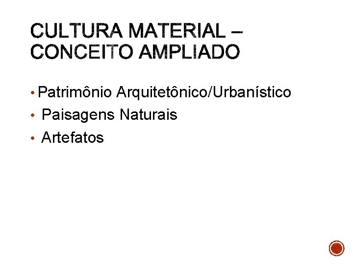  • Patrimônio Arquitetônico/Urbanístico • Paisagens Naturais • Artefatos 