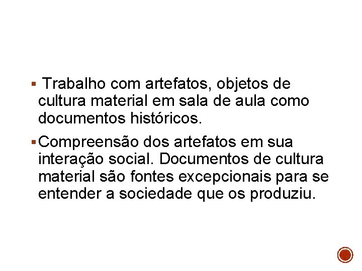 § Trabalho com artefatos, objetos de cultura material em sala de aula como documentos