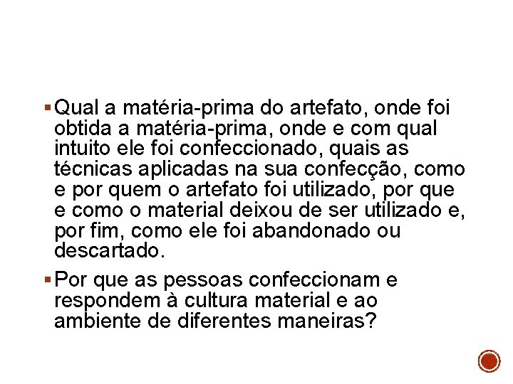 § Qual a matéria-prima do artefato, onde foi obtida a matéria-prima, onde e com