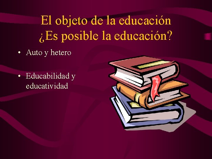 El objeto de la educación ¿Es posible la educación? • Auto y hetero • El objeto de la educación ¿Es posible la educación? • Auto y hetero •