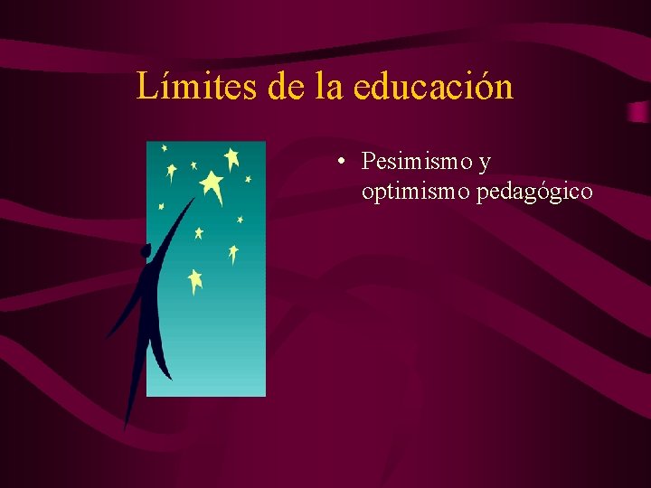 Límites de la educación • Pesimismo y optimismo pedagógico Límites de la educación • Pesimismo y optimismo pedagógico